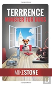 Terrrence Minister For Dogs (The Dog Prime Minister Series Book 2)