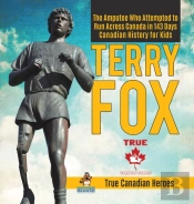 Terry Fox - The Amputee Who Attempted To Run Across Canada In 143 Days - Canadian History For Kids - True Canadian Heroes