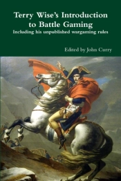 Terry Wise'S Introduction To Battle Gaming Including His Unpublished Wargaming Rules