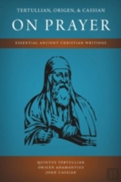 Bertrand.pt - Tertullian, Origen, And Cassian On Prayer