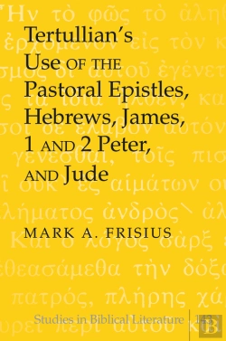 Bertrand.pt - Tertullians Use Of The Pastoral Epistles, Hebrews, James, 1 And 2 Peter, And Jude