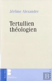 Tertullien Théologien ; La Foi, Le Réel, La Chair