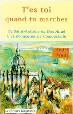 Bertrand.pt - T'Es Toi Quand Tu Marches ; De Saint-Antoine En Dauphiné À Saint-Jacques De Compostelle