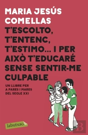 T'Escolto, T'Entenc, T'Estimo... I Per Això T'Educaré Sense Sentir-Me Culpable