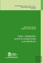 Tesis Y Deserción: Entre El Compromiso Y El Obstáculo: Un Estudio De Caso En La Facultad De Ciencias Humanas En La Universidad Nacional De Colombia