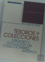 Tesoros Y Colecciones. Orígenes Y Evolución Del Coleccionismo Artístico