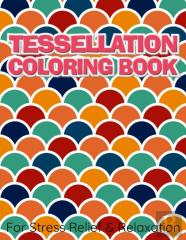 Tessellation Coloring Book For Stress Relief & Relaxation