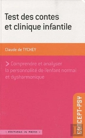 Test Des Contes Et Clinique Infantile ; Comprendre Et Analyser La Personnalité De L'Enfant Normal Et Dysharmonique
