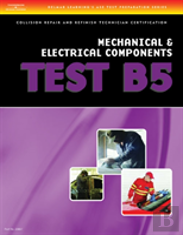 Test Preparation Collision Repair And Refinish-Test B5 Mechanical And Electrical Components