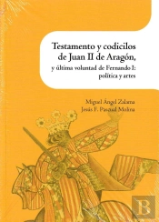 Testamento Y Codicilos De Juan Ii De Aragón, Y Última Voluntad De Fernando I: Política Y Artes