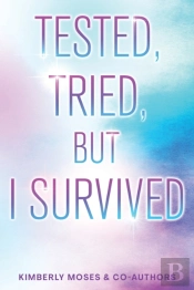Tested, Tried, But I Survived