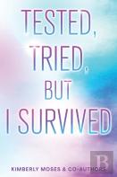 Tested, Tried, But I Survived