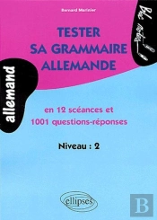 Tester Sa Grammaire Allemande ; En 12 Scéance Et 1001 Questions-Réponses ; Niveau 2