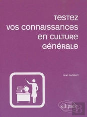 Testez Vos Connaissances En Culture Générale (Édition 2010)