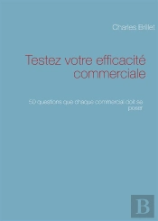 Testez Votre Efficacité Commerciale ; 50 Questions Que Chaque Commercial Doit Se Poser