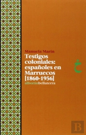 Testigos Coloniales: Españoles En Marruecos (1860-1956)