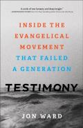 Testimony Â€“ Inside The Evangelical Movement That Failed A Generation