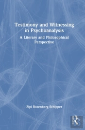 Testimony And Witnessing In Psychoanalysis