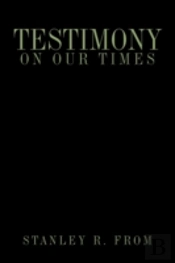 Testimony On Our Times