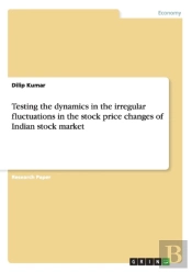 Testing The Dynamics In The Irregular Fluctuations In The Stock Price Changes Of Indian Stock Market