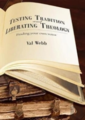 Testing Tradition And Liberating Theology: Finding Your Own Voice
