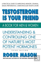 Testosterone Is Yor Friend