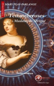 Tétranébreuses Tome 2 ; Madame De Sévigné