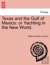 Texas And The Gulf Of Mexico: Or Yachting In The New World.