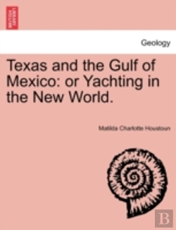Bertrand.pt - Texas And The Gulf Of Mexico: Or Yachting In The New World.
