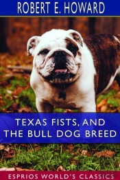 Texas Fists, And The Bull Dog Breed  (Esprios Classics)