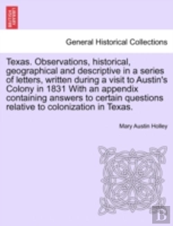 Bertrand.pt - Texas. Observations, Historical, Geographical And Descriptive In A Series Of Letters, Written During A Visit To Austin'S Colony In 1831 With An Append