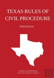 Texas Rules Of Civil Procedure; 2018 Edition