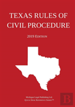 Texas Rules Of Civil Procedure; 2019 Edition