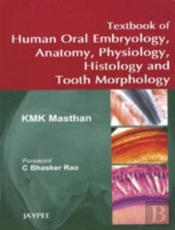 Textbook Of Human Oral Embryology, Anatomy, Physiology, Histology And Tooth Morphology