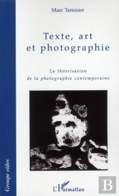Texte, Art Et Photographie ; La Théorisation De La Photographie Contemporaine