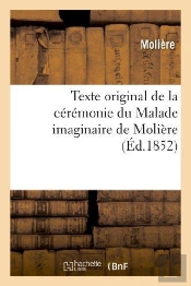 Texte Original De La Ceremonie Du Malade Imaginaire De Moliere