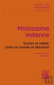 Textes Clés De Philosophie Indienne : Illusion Et Réalité, Ordre Du Monde Et Libération