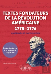 Textes Fondateurs De La Révolution Américaine (1775-1776) Expliqués Et Commentés : De La Résistance À La Légitimité Populaire