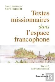 Textes Missionnaires Dans L'Espace Francophone : Tome 2. L'Envers Du Décor