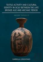 Textile Activity And Cultural Identity In Sicily Between The Late Bronze Age And Archaic Period