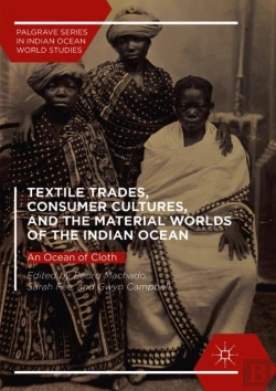Bertrand.pt - Textile Trades, Consumer Cultures, And The Material Worlds Of The Indian Ocean