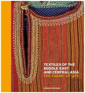 Textiles Of The Middle East And Central Asia: The Fabric Of Life /Anglais