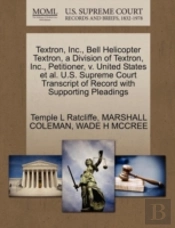 Textron, Inc., Bell Helicopter Textron, A Division Of Textron, Inc., Petitioner, V. United States Et Al. U.S. Supreme Court Transcript Of Record With Supporting Pleadings