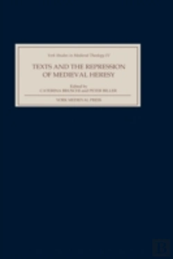 Bertrand.pt - Texts And The Repression Of Medieval Heresy
