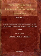 Texts And Translations Of The Chronicle Of Michael The Great (Vol 3)