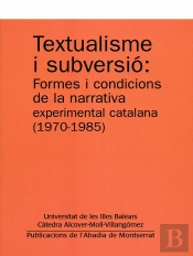 Textualisme I Subversió: Formes I Condicions De La Narrativa Experimental Catalana (1970-1985)