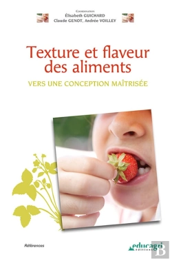 Bertrand.pt - Texture Et Flaveur Des Aliments ; Vers Une Conception Maîtrisée