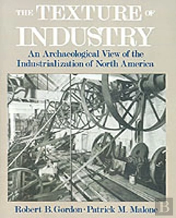 Bertrand.pt - Texture Of Industry: An Archaeological View Of The Industrialization Of North America