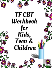 Tf Cbt Workbook For Kids, Teen And Children