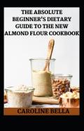 Th Absolute Beginner'S Dietary Guide To The New Almond Flour Cookbook